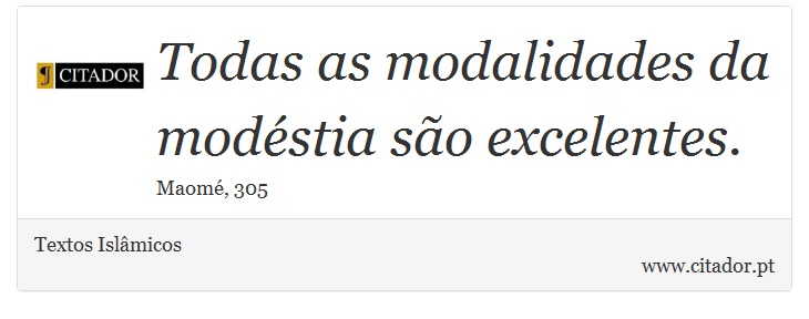 Todas as modalidades da modéstia são excelentes. - Textos Islâmicos - Frases