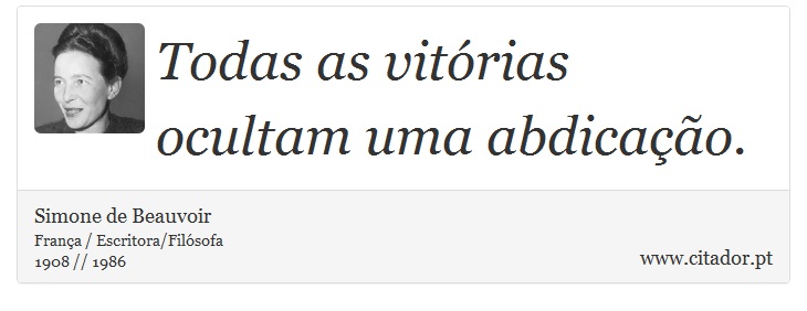 Todas as vitórias ocultam uma abdicação. - Simone de Beauvoir - Frases