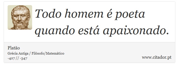 Todo homem é poeta quando está apaixonado. - Platão - Frases