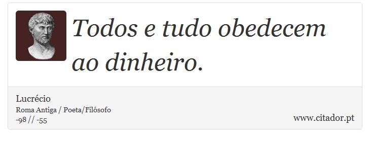 Todos e tudo obedecem ao dinheiro. - Lucrécio - Frases