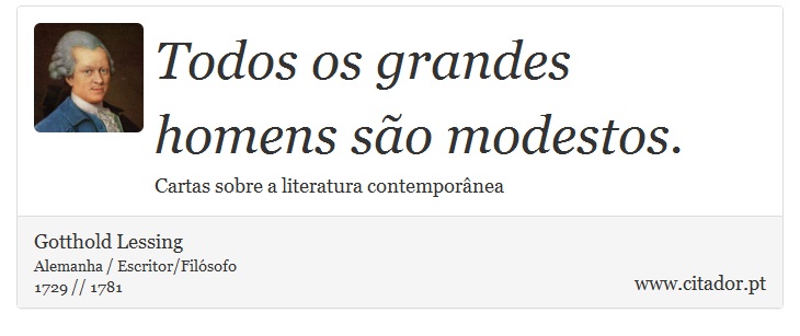 Todos os grandes homens são modestos. - Gotthold Lessing - Frases