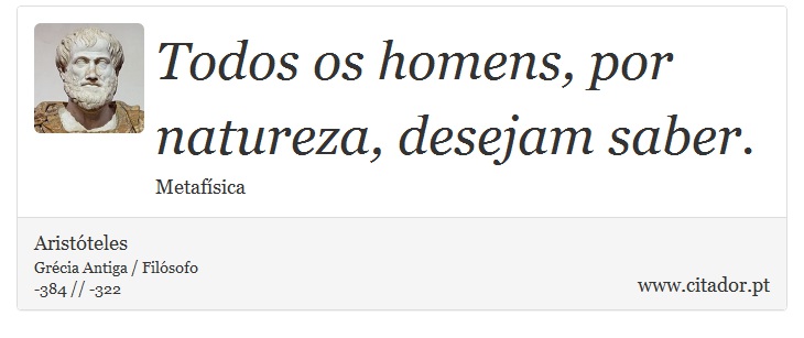 Todos os homens, por natureza, desejam saber. - Aristóteles - Frases