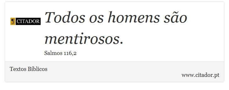 Todos os homens são mentirosos. - Textos Bíblicos - Frases