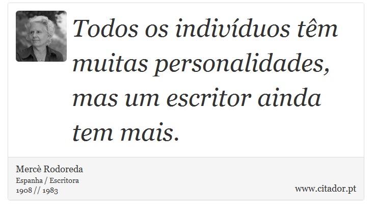 Todos os indivíduos têm muitas personalidades, mas um escritor ainda tem mais. - Mercè Rodoreda - Frases