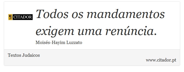 Todos os mandamentos exigem uma renúncia. - Textos Judaicos - Frases