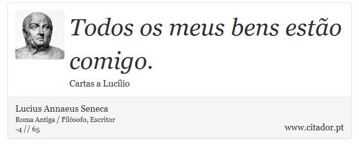 Todos os meus bens estão comigo. - Lucius Annaeus Seneca - Frases