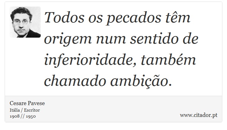 Todos os pecados têm origem num sentido de inferioridade, também chamado ambição. - Cesare Pavese - Frases