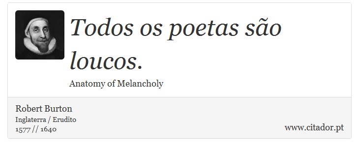 Todos os poetas são loucos. - Robert Burton - Frases