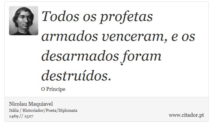 Todos os profetas armados venceram, e os desarmados foram destruídos. - Nicolau Maquiavel - Frases