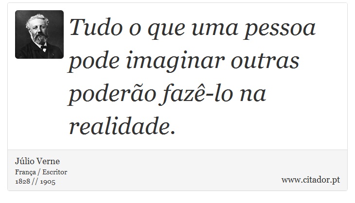 Tudo o que uma pessoa pode imaginar outras poderão fazê-lo na realidade. - Júlio Verne - Frases