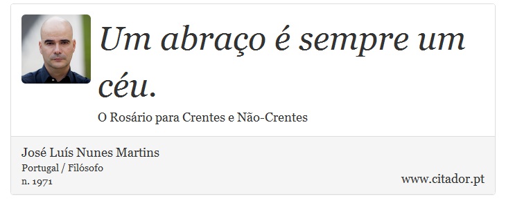 Um abraço é sempre um céu. - José Luís Nunes Martins - Frases