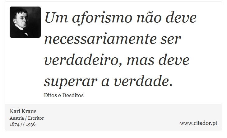 Um aforismo não deve necessariamente ser verdadeiro, mas deve superar a verdade. - Karl Kraus - Frases