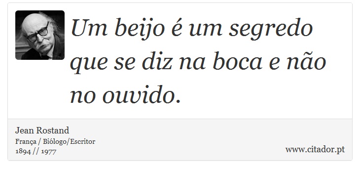 Um beijo é um segredo que se diz na boca e não no ouvido. - Jean Rostand - Frases