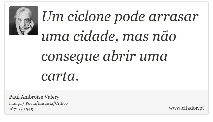 Um ciclone pode arrasar uma cidade, mas não consegue abrir uma carta. - Paul Ambroise Valery - Frases