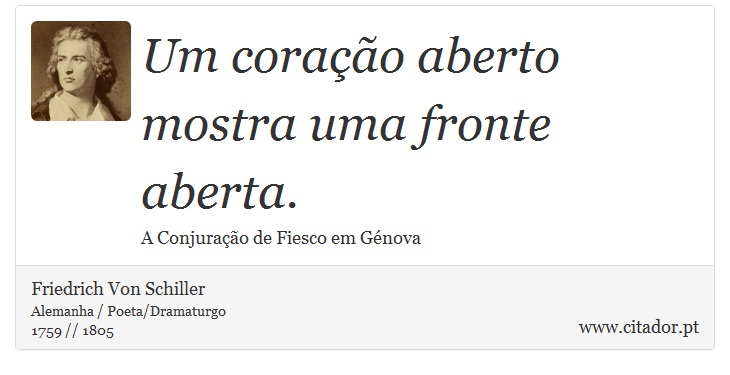 Um coração aberto mostra uma fronte aberta. - Friedrich Von Schiller - Frases