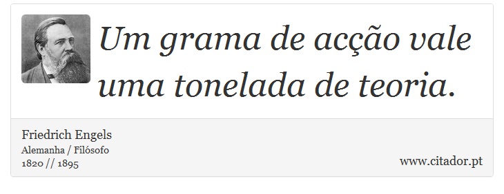 Um grama de acção vale uma tonelada de teoria. - Friedrich Engels - Frases