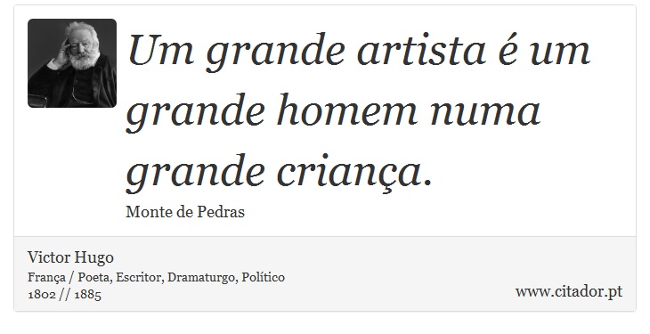 Um grande artista é um grande homem numa grande criança. - Victor Hugo - Frases