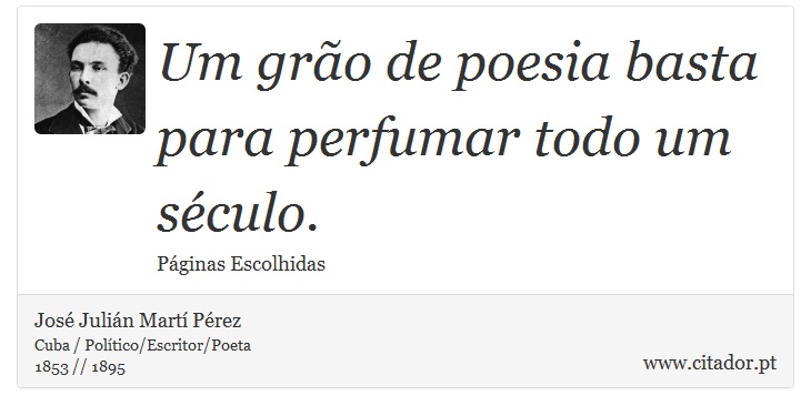 Um grão de poesia basta para perfumar todo um século. - José Julián Martí Pérez - Frases