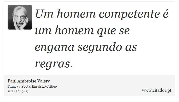 Um homem competente é um homem que se engana segundo as regras. - Paul Ambroise Valery - Frases