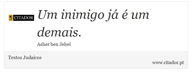 Um inimigo já é um demais. - Textos Judaicos - Frases