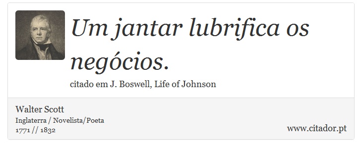 Um jantar lubrifica os negócios. - Walter Scott - Frases