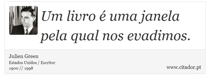 Um livro é uma janela pela qual nos evadimos. - Julien Green - Frases