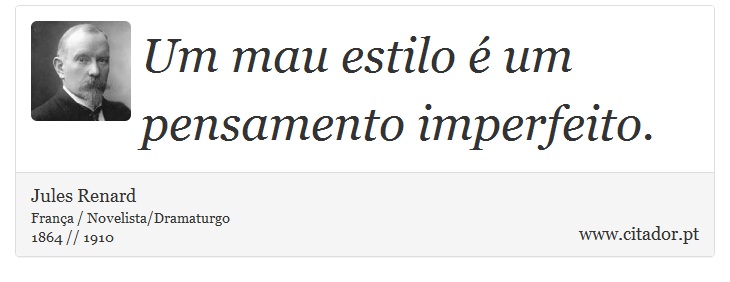 Um mau estilo é um pensamento imperfeito. - Jules Renard - Frases