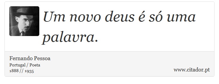 Um novo deus é só uma palavra. - Fernando Pessoa - Frases