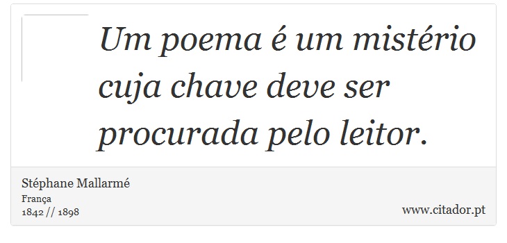 Um poema é um mistério cuja chave deve ser procurada pelo leitor. - Stéphane Mallarmé - Frases