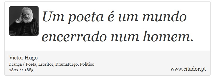 Um poeta é um mundo encerrado num homem. - Victor Hugo - Frases