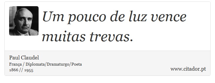 Um pouco de luz vence muitas trevas. - Paul Claudel - Frases