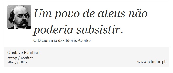 Um povo de ateus não poderia subsistir. - Gustave Flaubert - Frases