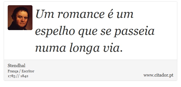 Um romance é um espelho que se passeia numa longa via. - Stendhal - Frases