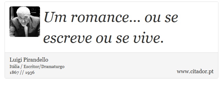 Um romance... ou se escreve ou se vive. - Luigi Pirandello - Frases
