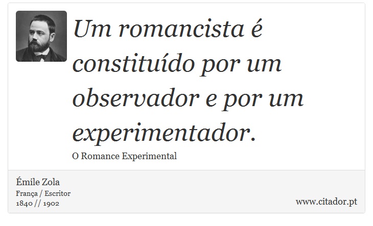 Um romancista é constituído por um observador e por um experimentador. - Émile Zola - Frases