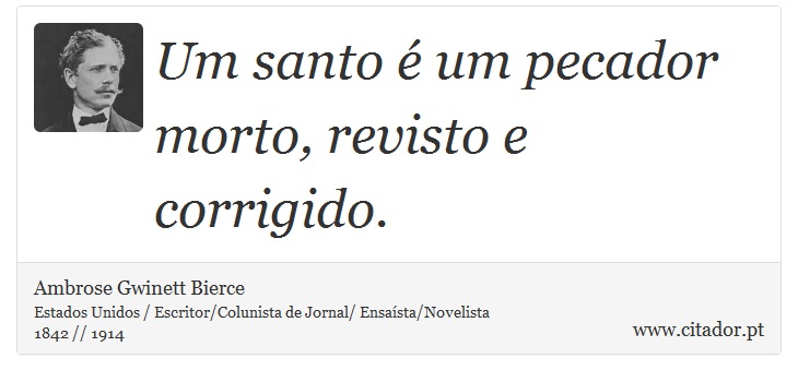 Um santo  um pecador morto, revisto e corrigido. - Ambrose Gwinett Bierce - Frases