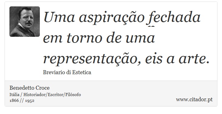 Uma aspiração fechada em torno de uma representação, eis a arte. - Benedetto Croce - Frases