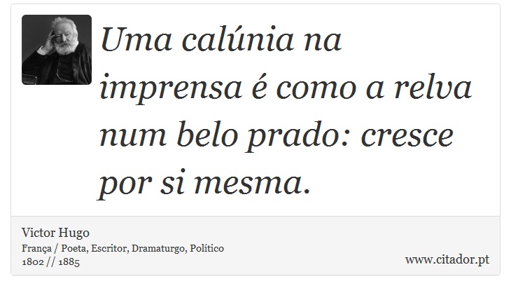Uma calúnia na imprensa é como a relva num belo prado: cresce por si mesma. - Victor Hugo - Frases