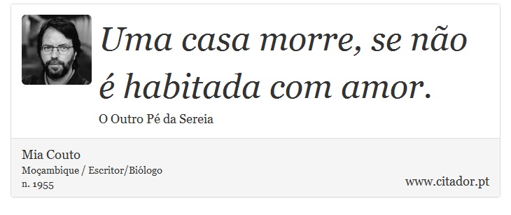 Uma casa morre, se não é habitada com amor. - Mia Couto - Frases