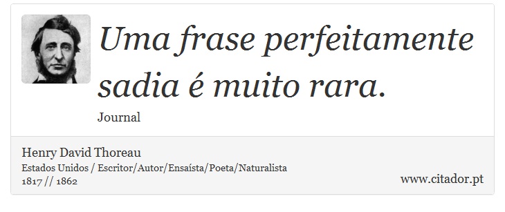 Uma frase perfeitamente sadia é muito rara. - Henry David Thoreau - Frases