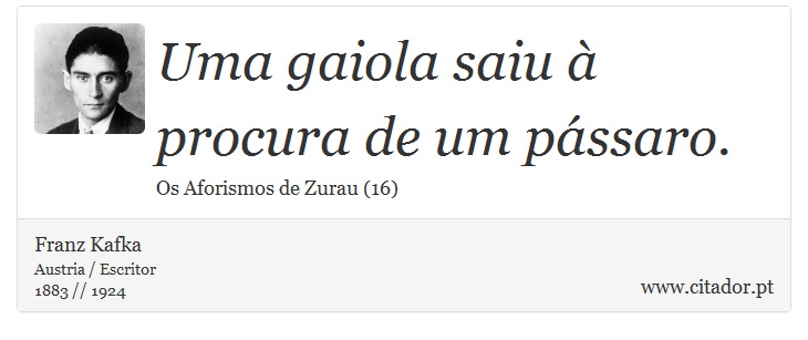 Uma gaiola saiu à procura de um pássaro. - Franz Kafka - Frases