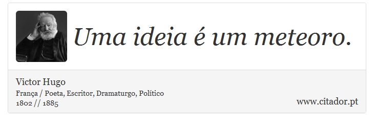 Uma ideia é um meteoro. - Victor Hugo - Frases