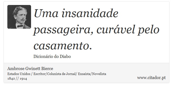 Uma insanidade passageira, curável pelo casamento. - Ambrose Gwinett Bierce - Frases
