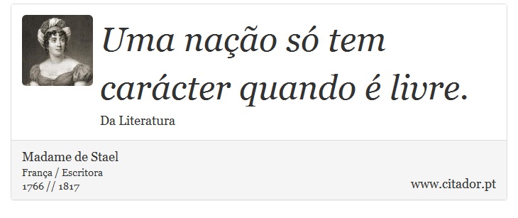Uma nação só tem carácter quando é livre. - Madame de Stael - Frases
