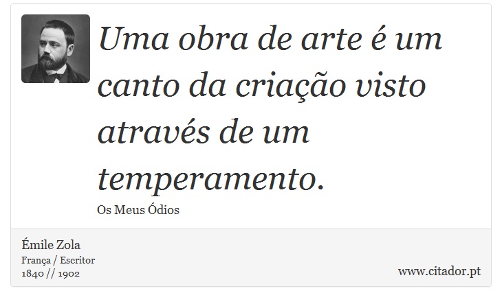 Uma obra de arte é um canto da criação visto através de um temperamento. - Émile Zola - Frases