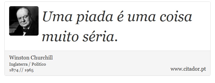 Uma piada é uma coisa muito séria. - Winston Churchill - Frases