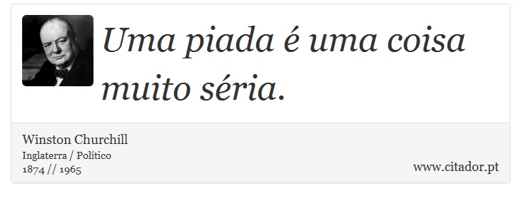 Uma piada  uma coisa muito sria. - Winston Churchill - Frases