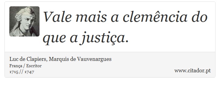 Vale mais a clemência do que a justiça. - Luc de Clapiers, Marquis de Vauvenargues - Frases