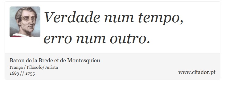 Verdade num tempo, erro num outro. - Baron de la Brede et de Montesquieu - Frases