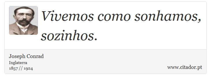 Vivemos como sonhamos, sozinhos. - Joseph Conrad - Frases